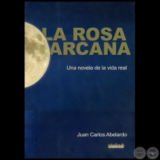 LA ROSA ARCANA - Autor: JUAN CARLOS ABELARDO - Año 2008